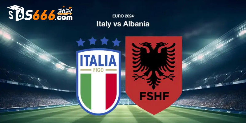 Nhận định và dự đoán tỷ số giữa Italia vs Albania