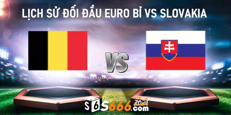 Lịch sử đối đầu Euro Bỉ vs Slovakia