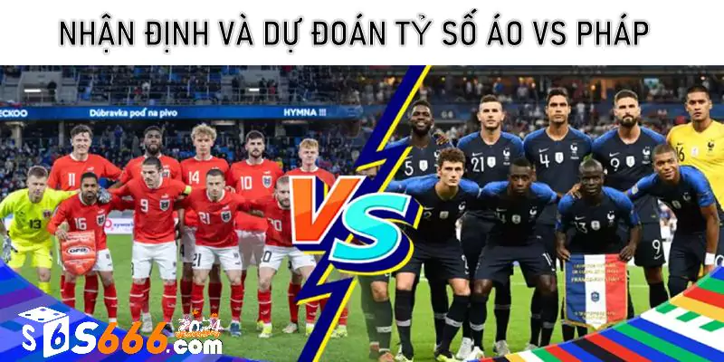 Nhận định và dự đoán tỷ số Áo vs Pháp