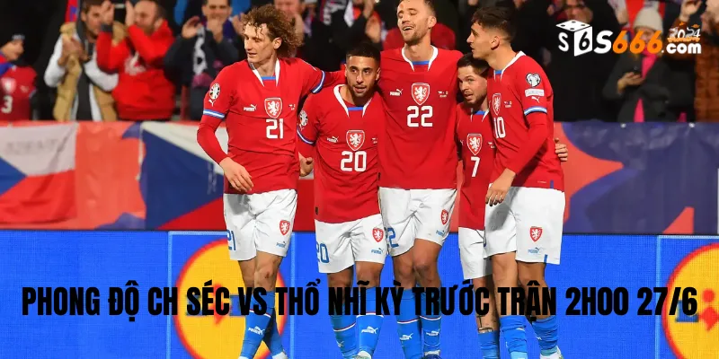 Phong độ trước trận của hai đội bóng CH Séc vs Thổ Nhĩ Kỳ