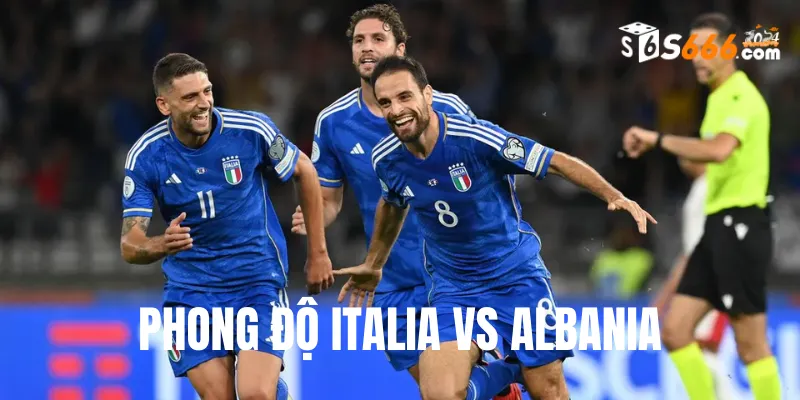 Phong độ trước trận của Italia và Albania