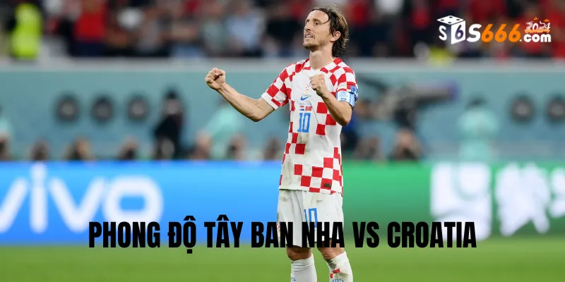 Phong độ trước trận của hai đội Tây Ban Nha và Croatia