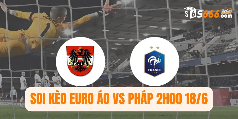 Soi kèo Euro Áo vs Pháp 2h00 18/6