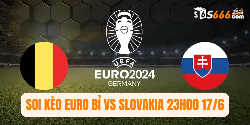 Soi kèo Euro Bỉ vs Slovakia 23h00 17/6