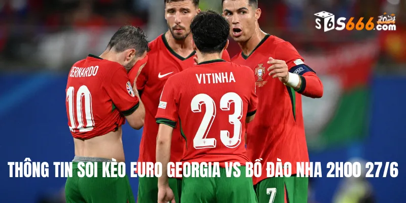 Thông tin soi kèo Euro Georgia vs Bồ Đào Nha 2h00 27/6