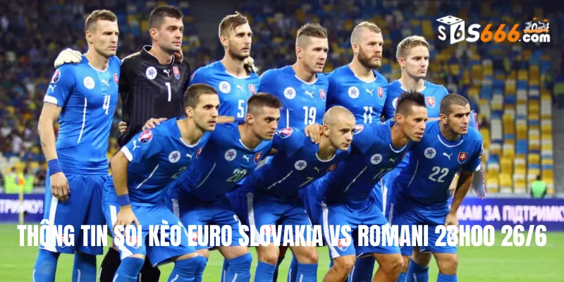 Thông tin soi kèo Euro Slovakia vs Romani 23h00 26/6