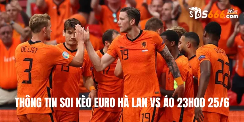 Thông tin soi kèo Euro Hà Lan vs Áo 23h00 25/6