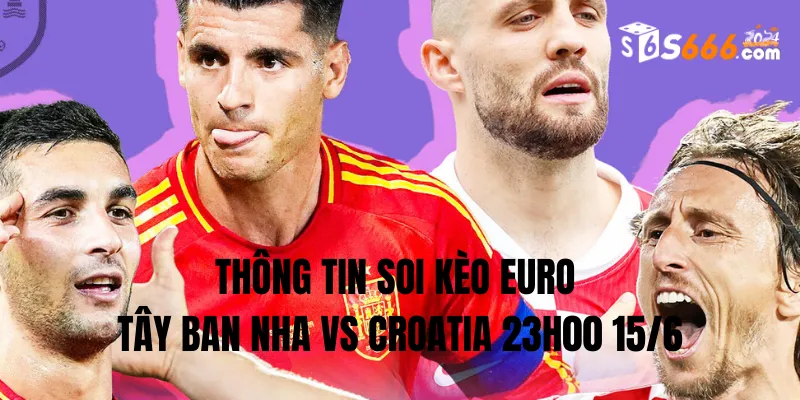 Chuyên gia soi kèo Euro Tây Ban Nha vs Croatia 23h00 15/6